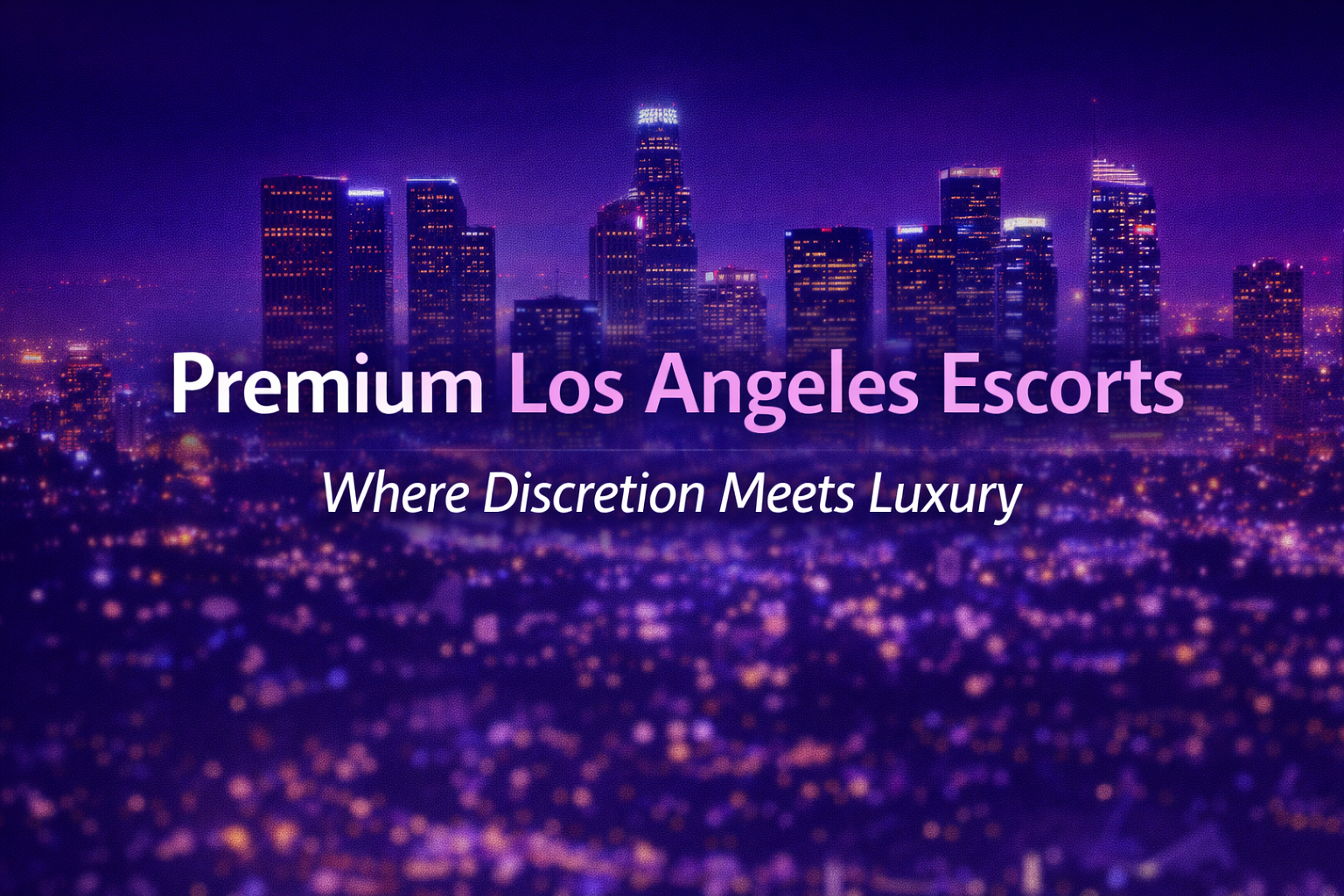 Premium Los Angeles Escorts: What Sets High-End Providers Apart